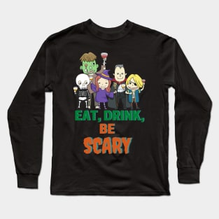 Eat, Drink, Be Scary Long Sleeve T-Shirt